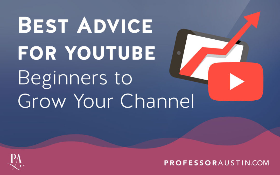 Best Advice for YouTube Beginners to Grow Your Channel